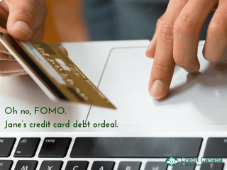 Oh no, FOMO. Jane’s credit card debt ordeal.